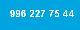 996 227 75 44